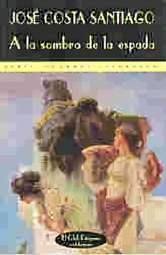 A La Sombra De La Espada - Costa Santiago Jose, De Costa Santiago Jose. Editorial Valdemar Ediciones En Español