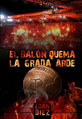 El Balon Quema La Grada Arde Edicion Espanola