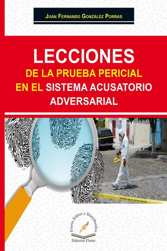 Lecciones De La Prueba Pericial En El Sistema Acusatorio Adversarial, De Juan Fernando González Porras. Editorial Flores Editor, Tapa Blanda En Español, 2015