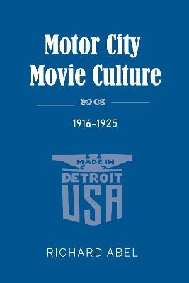 Libro Motor City Movie Culture, 1916-1925 - Richard Abel