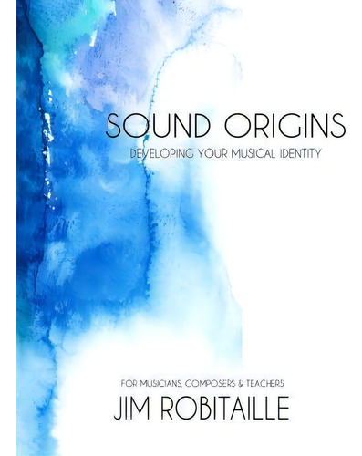 Sound Origins, De Jim Robitaille. Editorial Jim Robitaille Music, Tapa Blanda En Inglés