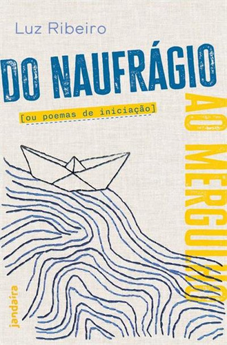 Do Naufrágio Ao Mergulho Ou Poemas De Iniciação, De Luz Ribeiro. Editorial Jandaira, Capa Mole, Edição 1 Em Português, 2024