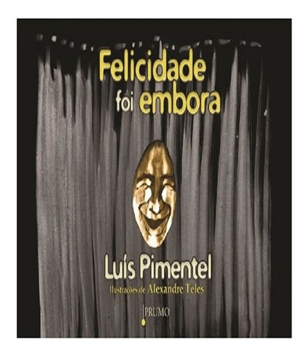 Felicidade Foi Embora: Felicidade Foi Embora, De Pimentel, Luís. Editora Prumo (rocco), Capa Mole, Edição 1 Em Português