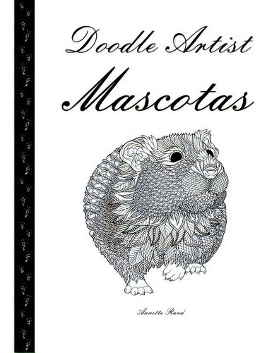 Doodle Artist - Mascotas: Un Libro Para Colorear Adultos, De Rand, Annette. Editorial Createspace, Tapa Blanda En Español