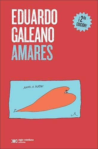 Amares - Eduardo Galeano - Siglo Xxi