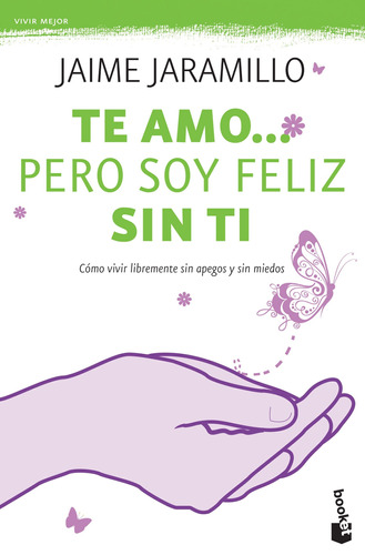 Te amo pero soy feliz sin ti, de Jaramillo, Jaime. Serie Booket Diana Editorial Booket México, tapa blanda en español, 2015