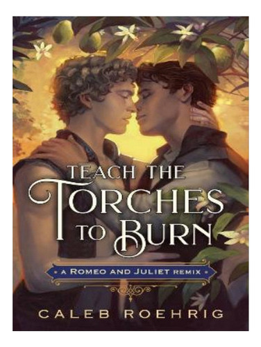 Teach The Torches To Burn: A Romeo & Juliet Remix - Ca. Eb06