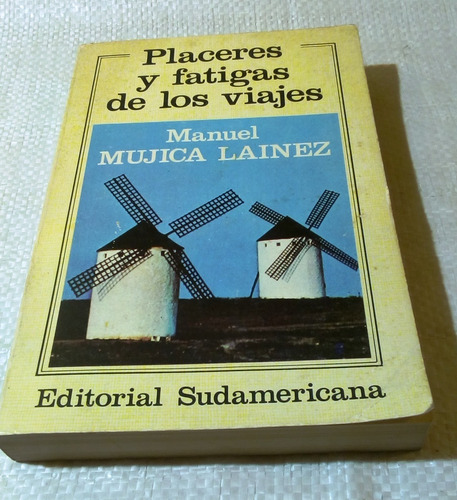 Placeres Y Fatigas De Los Viajes. Manuel Mujica Lainez