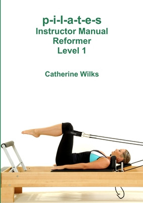 Libro P-i-l-a-t-e-s Instructor Manual Reformer Level 1 - ...