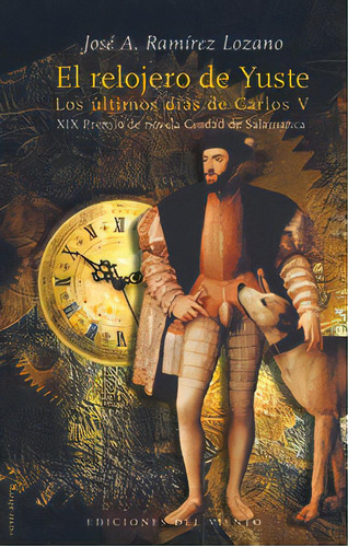 El Relojero De Yuste, De Josä A. Ramærez Lozano. Editorial Ediciones Del Viento, S.l. En Español