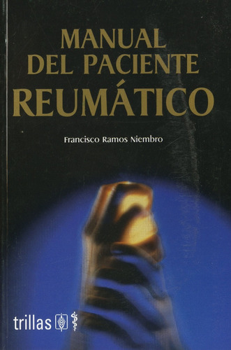 Manual Del Paciente Reumático, De Ramos Niembro, Francisco., Vol. 1. Editorial Trillas, Tapa Blanda En Español, 2004