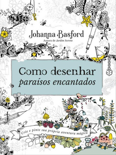 Como Desenhar Paraísos Encantados, De Johanna Basford. Editora Sextante, Capa Mole Em Português