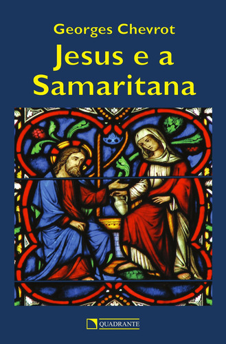 Jesus e a Samaritana, de Chevrot, Georges. Editorial Quadrante Editora, capa mole em português, 2013