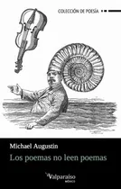Comprar Los poemas no leen poemas, de Agustin, Michael. Editorial Círculo de Poesía en español, 2018