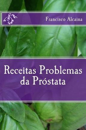 Receitas Para Problemas Da Prostata  Francisco  Portuaqwe