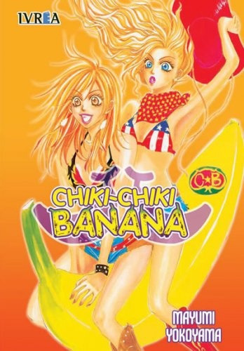 Chiki Chiki Banana (Comic) (Tomo Unico), de MAYUMI YOKOYAMA. Editorial IVREA ESPAÑA, tapa blanda, edición 1 en español