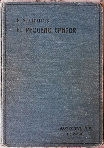 El Pequeño Cantor - P. Santiago Lichius - 1ra Edición 1914  