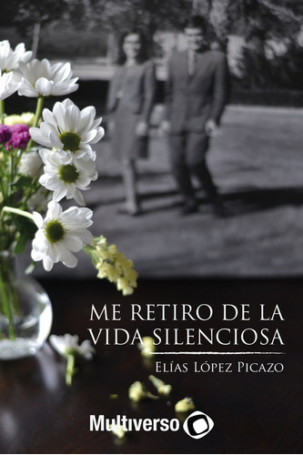 Me Retiro De La Vida Silenciosa, De Elías López Picazo. Editorial Multiverso, Tapa Blanda En Español, 2022