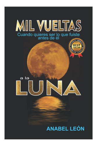 Libro: Mil Vueltas A La Luna: Cuando Quieres Ser Lo Que Fuis