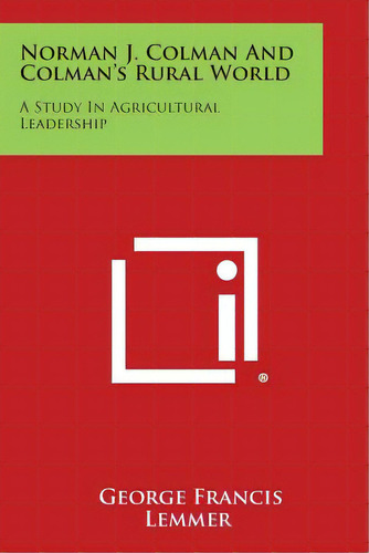 Norman J. Colman And Colman's Rural World: A Study In Agricultural Leadership, De Lemmer, George Francis. Editorial Literary Licensing Llc, Tapa Blanda En Inglés