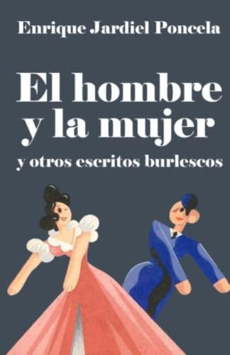 El Hombre Y La Mujer: Y Otros Escritos Burlescos (spanish Edition), De Jardiel Poncela, Enrique. Editorial Independently Published, Tapa Blanda En Español