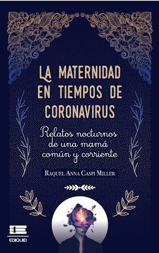 La Maternidad En Tiempos De Coronavirus, De Raquel Caspi Miller. Editorial Ediquid, Tapa Blanda, Edición 1 En Español, 2020