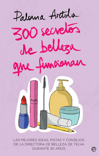 300 secretos de belleza que funcionan, de Artola, Paloma. Editorial La Esfera De Los Libros, S.L., tapa blanda en español