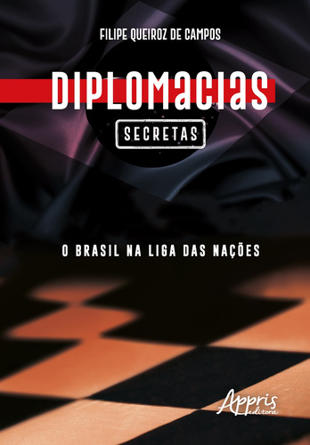 Diplomacias secretas: o Brasil na liga das nações, de Campos, Filipe Queiroz de. Editorial Appris Editora e Livraria Eireli - ME, capa mole em português, 2020