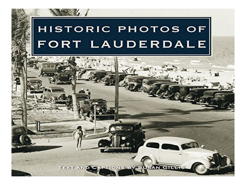 Historic Photos Of Fort Lauderdale - Susan Gillis. Eb16