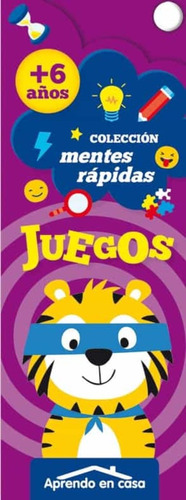 Aprendo En Casa: Juegos +6 Años. Mentes Rápidas  - Editorial