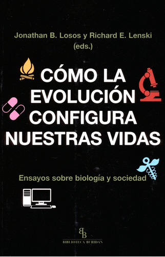 Cómo La Evolución Configura Nuestras Vidas. Ensayos Sobre Biología Y Sociedad, De Jonathan B. Losos. Editorial Montesinos, Tapa Blanda, Edición 1 En Español, 2018