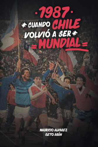 Libro: 1987: Cuando Chile Volvió A Ser Mundial: Mundial Juve