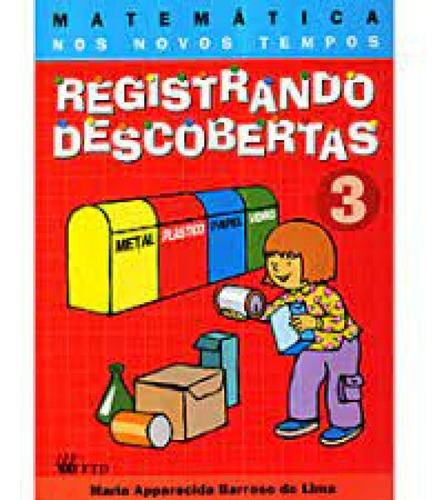 Matemática nos Novos Tempos - Registrando Descobertas - 3ª, de Maria Apparecida Barroso Lima. Editora FTD (DIDATICOS), capa mole em português