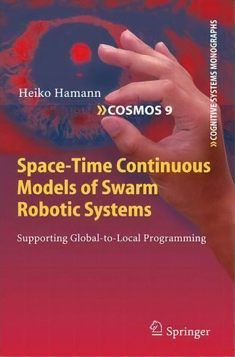 Space-time Continuous Models Of Swarm Robotic Systems, De Heiko Hamann. Editorial Springer Verlag Berlin Heidelberg Gmbh Co Kg, Tapa Blanda En Inglés