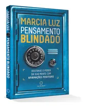 Comprar Pensamento Blindado, O Segredo Para Destravar O Poder Da Sua Mente Para Construir A Realidade Que Deseja E Merece, Excelentes Relacionamentos, Saúde, Emoções, Vida Financeira E Autoestima, Marcia Luz