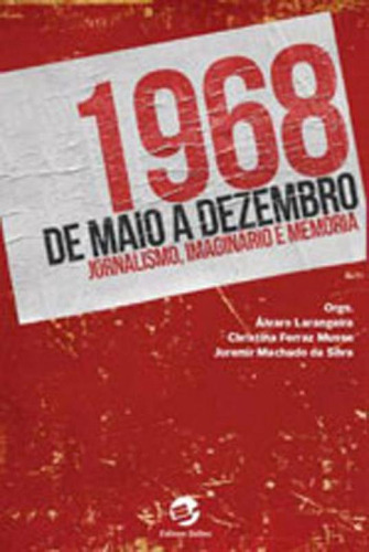 1968, De Maio A Dezembro: Jornalismo, Imaginário E Memória, De Larangeira, Alvaro. Editora Sulina, Capa Mole, Edição 1ª Edição - 2018 Em Português