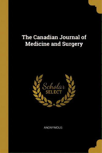 The Canadian Journal Of Medicine And Surgery, De Anonymous. Editorial Wentworth Pr, Tapa Blanda En Inglés