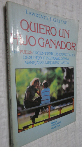 Quiero Un Hijo Ganador - Lawrence J. Greene- Ed. Atlantida