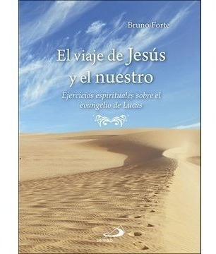 El Viaje De Jesús Y El Nuestro Ejercicios Esp.  Bruno Forte