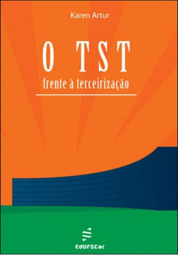 O Tst - Frente A Terceirização, De Artur, Karen. Editora Edufscar - Universidade Federal De São Carlos, Capa Mole Em Português