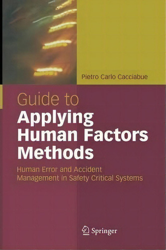 Guide To Applying Human Factors Methods : Human Error And Accident Management In Safety-critical ..., De Carlo Cacciabue. Editorial Springer London Ltd, Tapa Blanda En Inglés