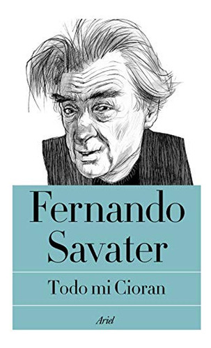 Todo Mi Cioran (biblioteca Fernando Savater)