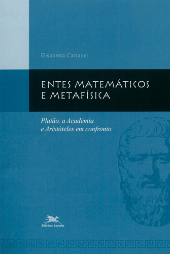 Entes matemáticos e metafísica - Platão, a Academia e Aristóteles em confronto, de Cattanei, Elisabetta. Série Coleção Estudos Platônicos Editora Associação Nóbrega de Educação e Assistência Social, capa mole em português, 2005