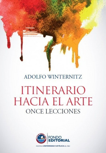 Itinerario hacia el arte, de Adolfo Winternitz. Fondo Editorial de la Pontificia Universidad Católica del Perú, tapa blanda en español, 2015