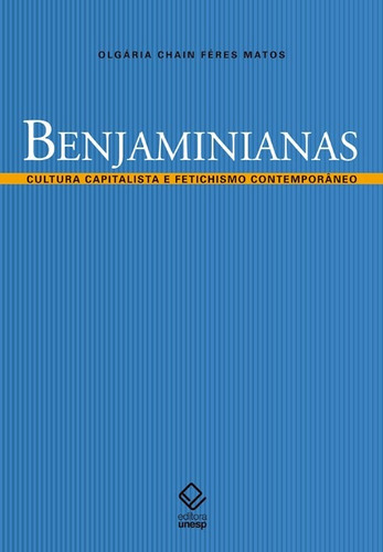 Benjaminianas: Cultura capitalista e fetichismo contemporâneo, de Matos, Olgaria Chain Feres. Editorial Fundação Editora da Unesp, capa mole em português, 2010