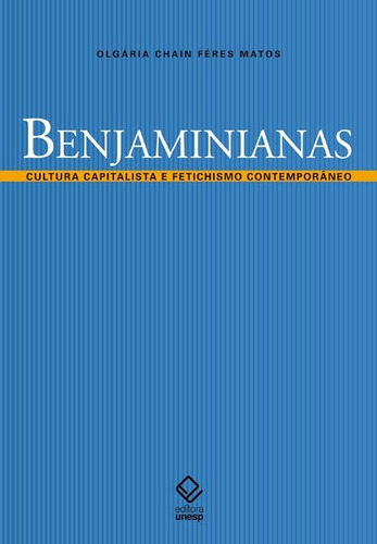 Benjaminianas: Cultura capitalista e fetichismo contemporâneo, de Matos, Olgaria Chain Feres. Fundação Editora da Unesp, capa mole em português, 2010