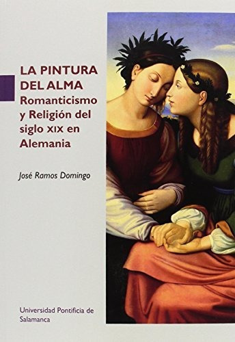 Libro La Pintura Del Alma . Romanticismo Y Religio  De Ramos