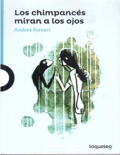 Los Chimpancés Miran A Los Ojos, De Andrea Ferrari. Editorial Santillana Loqueleo, Tapa Blanda En Español, 2016