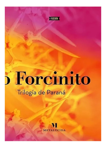 Trilogia De Parana - Forcinito, Pablo - Metalucida - #w