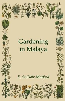 Gardening In Malaya - E. St. Clair-morford (paperback)